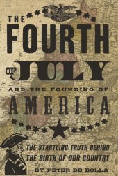 book The Fourth of July and the Founding of America: The Startling Truth Behind the Birth of Our Country