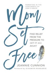 book Mom Set Free: Find Relief from the Pressure to Get It All Right