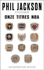 book Phil Jackson--Un coach, Onze titres NBA: Les secrets du succès