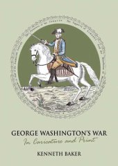 book George Washington's War: In Caricature and Print