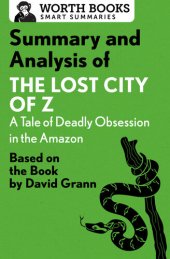 book Summary and Analysis of The Lost City of Z: A Tale of Deadly Obsession in the Amazon: Based on the Book by David Grann