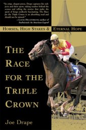 book The Race for the Triple Crown: Horses, High Stakes & Eternal Hope