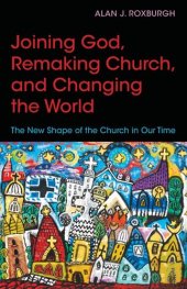 book Joining God, Remaking Church, Changing the World: The New Shape of the Church in Our Time