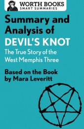 book Summary and Analysis of Devil's Knot: The True Story of the West Memphis Three: Based on the Book by Mara Leveritt