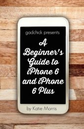 book A Beginner's Guide to iPhone 6 and iPhone 6 Plus (Or iPhone 4s, iPhone 5, iPhone 5c, iPhone 5s with iOS 8)