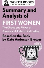 book Summary and Analysis of First Women: The Grace and Power of America's Modern First Ladies: Based on the Book by Kate Andersen Brower