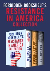 book Forbidden Bookshelf's Resistance in America Collection: Friendly Fascism, The Search for an Abortionist, and Dallas '63