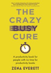 book The Crazy Busy Cure: A Productivity Book for People Who Don't Have Time to Read Productivity Books