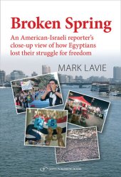 book Broken Spring: An American-Israeli Reporter's Close-Up View of How Egyptians Lost Their Struggle for Freedom