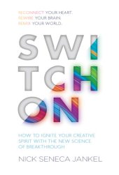 book Switch On: How to Ignite Your Creative Spirit with the New Science of Breakthrough