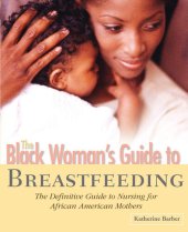 book The Black Woman's Guide to Breastfeeding: The Definitive Guide to Nursing for African American Mothers