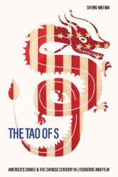 book The Tao of S: America's Chinee and the Chinese Century in Literature and Film