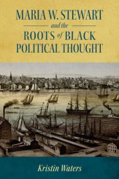 book Maria W. Stewart and the Roots of Black Political Thought