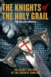 book The Knights of the Holy Grail: The Secret History of the Knights Templar