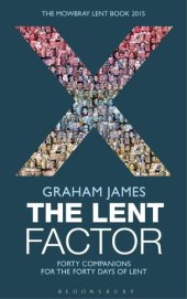 book The Lent Factor: Forty Companions for the Forty Days of Lent: The Mowbray Lent Book 2015