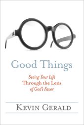 book Good Things: Seeing Your Life Through the Lens of God's Favor