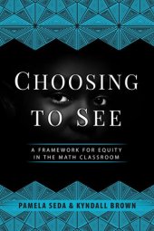 book Choosing to See: A Framework for Equity in the Math Classroom