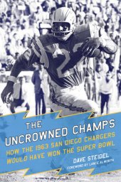 book The Uncrowned Champs: How the 1963 San Diego Chargers Would Have Won the Super Bowl