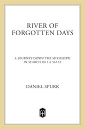 book River of Forgotten Days: A Journey Down the Mississippi in Search of La Salle