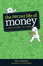 book The Secret Life of Money: A Kid's Guide to Cash