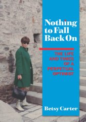 book Nothing to Fall Back On: The Life and Times of a Perpetual Optimist