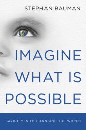 book Imagine What Is Possible: Saying Yes to Changing the World