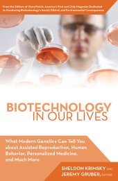 book Biotechnology in Our Lives: What Modern Genetics Can Tell You about Assisted Reproduction, Human Behavior, and Personalized Medicine, and Much More