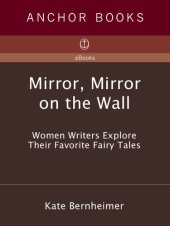 book Mirror, Mirror on the Wall: Women Writers Explore Their Favorite Fairy Tales