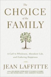 book The Choice of the Family: A Call to Wholeness, Abundant Life, and Enduring Happiness