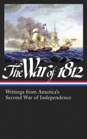 book The War of 1812: Writings from America's Second War of Independence (Library of America #232)