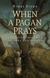 book When a Pagan Prays: Exploring Prayer in Druidry and Beyond