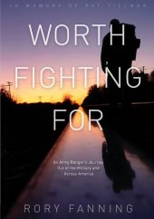 book Worth Fighting For: An Army Ranger's Journey Out of the Military and Across America