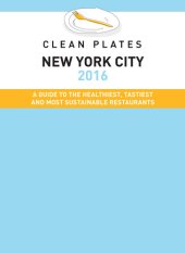 book Clean Plates New York City 2016: A Guide to the Healthiest, Tastiest and Most Sustainable Restaurants