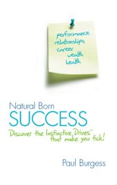 book Natural Born Success: Discover the Instinctive Drives That Make You Tick!