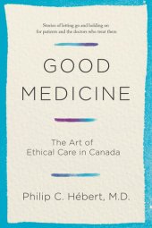 book Good Medicine: The Art of Ethical Care in Canada