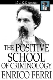 book The Positive School of Criminology: Three Lectures Given at the University of Naples, Italy on April 22, 23 and 24, 1901