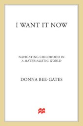 book I Want It Now: Navigating Childhood in a Materialistic World