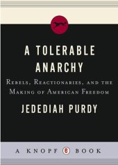 book A Tolerable Anarchy: Rebels, Reactionaries, and the Making of American Freedom