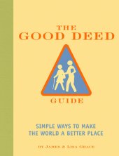 book The Good Deed Guide: Simple Ways to Make the World a Better Place