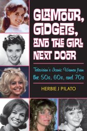 book Glamour, Gidgets, and the Girl Next Door: Television's Iconic Women from the 50s, 60s, and 70s