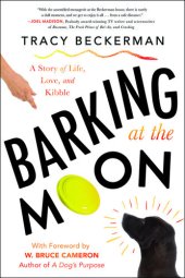 book Barking At the Moon: A Story of Life, Love, and Kibble