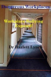 book Dangerous Workplaces: Workplace Bullying Exposed!