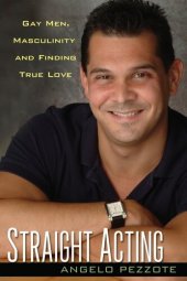 book Straight Acting: Gay Men, Masculinity and Finding True Love