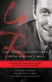 book The Young and Restless Life of William J. Bell: Creator of the Young and the Restless and the Bold and the Beautiful