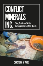 book Conflict Minerals, Inc.: War, Profit and White Saviourism in Eastern Congo