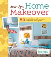 book Sew Up a Home Makeover: 50 Simple Sewing Projects to Transform Your Space