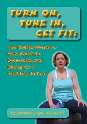 book Turn On, Tune In, Get Fit: The Midlife Woman's Easy Guide to Exercising and Eating for a Healthier Future