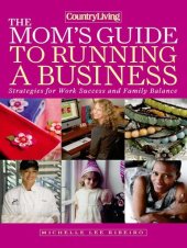 book Country Living The Mom's Guide to Running a Business: Strategies for Work Success and Family Balance