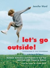 book Let's Go Outside!: Outdoor Activities and Projects to Get You and Your Kids Closer to Nature