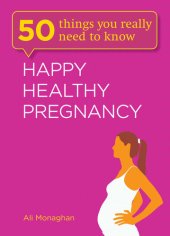 book 50 Things You Really Need to Know: Happy, Healthy Pregnancy